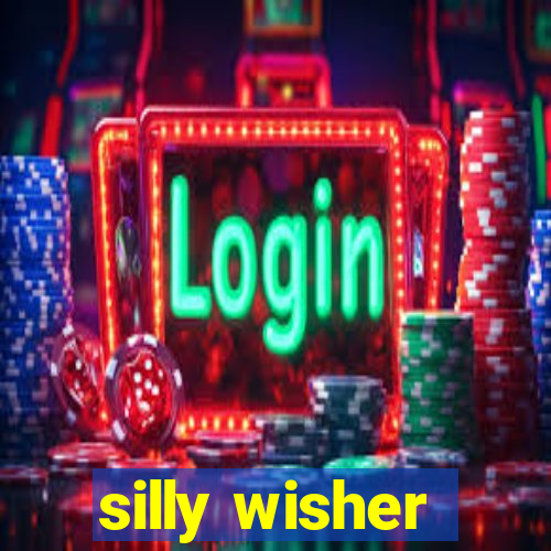 silly wisher